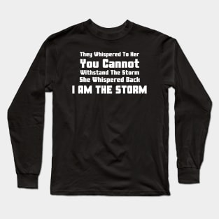 She Whispered Back I Am The Storm Black History Month Long Sleeve T-Shirt